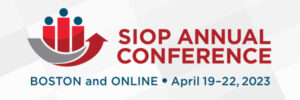 A logo for the annual conference of the Society for Industrial and Organizational Psychology (SIOP), features a red bar graph with three columns each topped a blue dot above a curving gray and red arrow pointed upward. The logo also lists the conference location (Boston and Online) and dates (April 19-22, 2023).