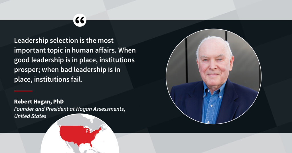 A quote by Hogan Assessments founder Robert Hogan: "Leadership selection is the most important topic in human affairs. When good leadership is in place, institutions prosper; when bad leadership is in place, institutions fail."