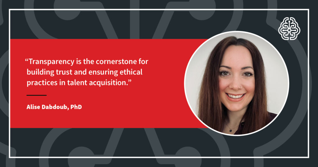 Hogan Product Innovation Director Alise Dabdoub, PhD, is quoted as saying, 'Transparency is the cornerstone for building trust and ensuring ethical practices in talent acquisition.'