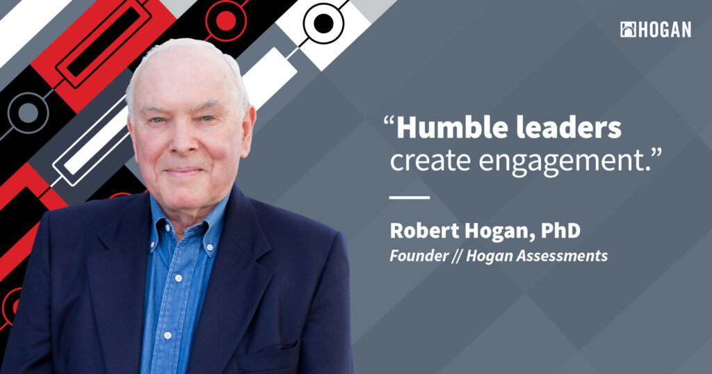 A headshot of Robert Hogan, PhD, founder and president of Hogan Assessments, appears to the left of a quote, spoken by him. The quote reads, "Humble leaders create engagement." The graphic accompanies a blog post about how humility builds trust and trust builds engagement.