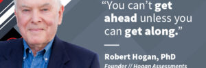 A photo of Hogan president and founder, Robert Hogan, PhD, next to a quote of his that reads, 'You can't get ahead unless you can get along.' The image accompanies a blog post about the benefits of cooperation at work.