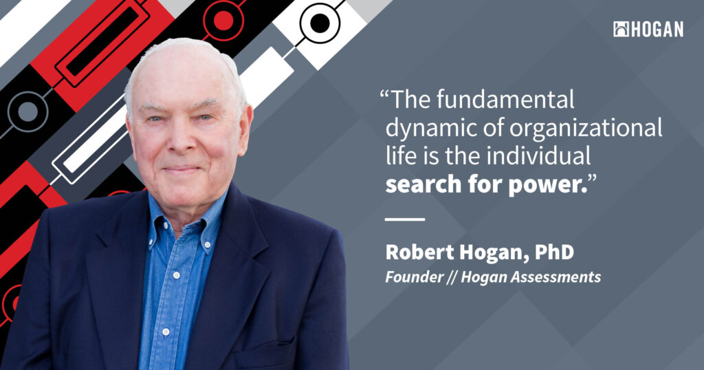A photo of Robert Hogan, PhD, founder and president of Hogan Assessments, next to a quote of his about workplace competition that reads, 'The fundamental dynamic of organizational life is the individual search for power.'